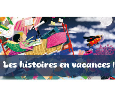 Les Histoires en vacances  ! 